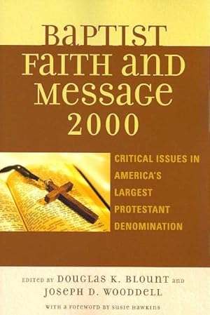 Image du vendeur pour Baptist Faith and Message 2000 : Critical Issues in America's Largest Protestant Denomination mis en vente par GreatBookPricesUK