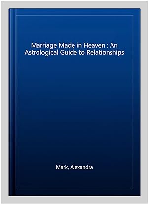 Seller image for Marriage Made in Heaven : An Astrological Guide to Relationships for sale by GreatBookPricesUK