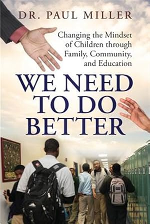 Image du vendeur pour We Need To Do Better: Changing the Mindset of Children Through Family, Community, and Education mis en vente par GreatBookPricesUK