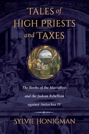 Image du vendeur pour Tales of High Priests and Taxes : The Books of the Maccabees and the Judean Rebellion Against Antiochos IV mis en vente par GreatBookPricesUK