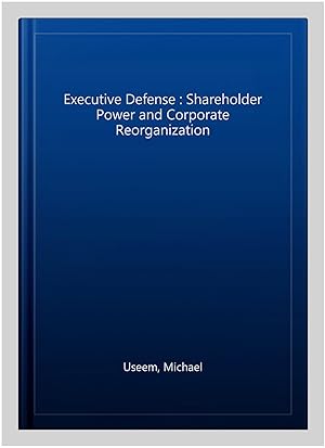 Immagine del venditore per Executive Defense : Shareholder Power and Corporate Reorganization venduto da GreatBookPricesUK