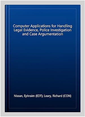 Seller image for Computer Applications for Handling Legal Evidence, Police Investigation and Case Argumentation for sale by GreatBookPricesUK
