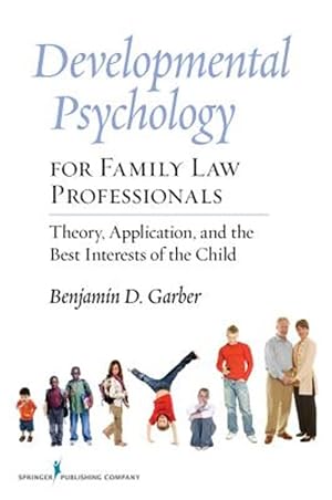 Immagine del venditore per Developmental Psychology for Family Law Professionals : Theory, Application, and the Best Interests of the Child venduto da GreatBookPricesUK