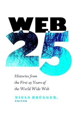 Seller image for Web 25 : Histories from the First 25 Years of the World Wide Web for sale by GreatBookPricesUK