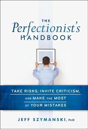 Seller image for Perfectionist's Handbook : Take Risks, Invite Criticism, and Make the Most of Your Mistakes for sale by GreatBookPricesUK