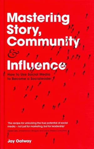 Seller image for Mastering Story, Community and Influence : How to Use Social Media to Become a Socialeader for sale by GreatBookPricesUK