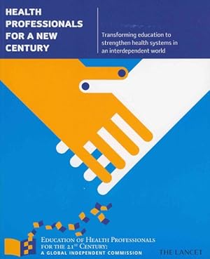 Seller image for Health Professionals for a New Century : Transforming Education to Strengthen Health Systems in an Interdependent World for sale by GreatBookPricesUK