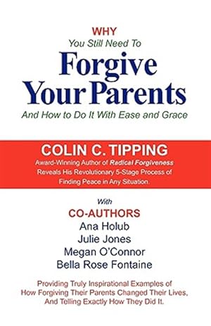 Bild des Verkufers fr Why You Still Need to Forgive Your Parents and How To Do It With Ease and Grace zum Verkauf von GreatBookPricesUK