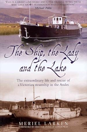 Imagen del vendedor de Ship, the Lady and the Lake : The Extraordinary Life and Rescue of a Victorian Steamship in the Andes a la venta por GreatBookPricesUK