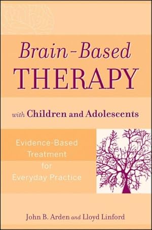 Bild des Verkufers fr Brain-Based Therapy with Children and Adolescents : Evidence-Based Treatment for Everyday Practice zum Verkauf von GreatBookPricesUK