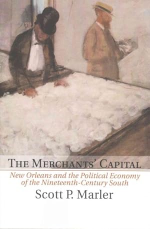 Image du vendeur pour Merchants' Capital : New Orleans and the Political Economy of the Nineteenth-century South mis en vente par GreatBookPricesUK