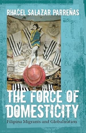 Image du vendeur pour Force of Domesticity : Filipina Migrants and Globalization mis en vente par GreatBookPricesUK