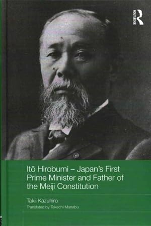 Seller image for Ito Hirobumi : Japan's First Prime Minister and Father of the Meiji Constitution for sale by GreatBookPricesUK