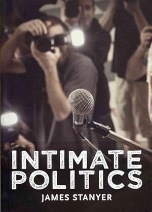 Immagine del venditore per Intimate Politics : Publicity, Privacy and the Personal Lives of Politicians in Media-Saturated Democracies venduto da GreatBookPricesUK