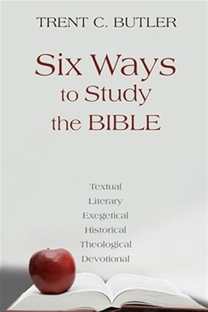 Immagine del venditore per Six Ways to Study the Bible: Textual, Literary, Exegetical, Historical, Theological, Devotionae venduto da GreatBookPrices