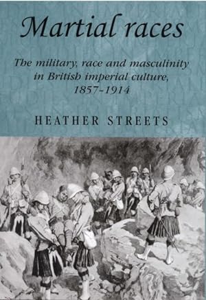 Seller image for Martial Races : The Military, Race and Masculinity in British Imperial Culture, 1857-1914 for sale by GreatBookPricesUK