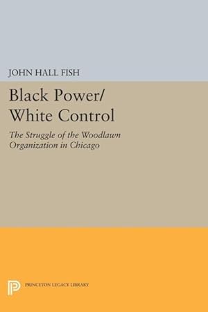 Image du vendeur pour Black Power / White Control : The Struggle of the Woodlawn Organization in Chicago mis en vente par GreatBookPricesUK