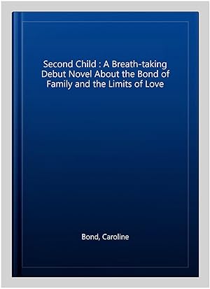 Immagine del venditore per Second Child : A Breath-taking Debut Novel About the Bond of Family and the Limits of Love venduto da GreatBookPricesUK
