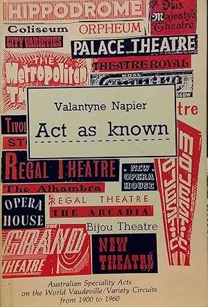 Act as Known: Australian Speciality Acts on the World Vaudeville Variety Circuits from 1900 to 1960.