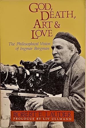 God, Death, Art and Love: The Philosophical Vision of Ingmar Bergman.