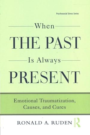 Imagen del vendedor de When the Past Is Always Present : Emotional Traumatization, Causes, and Cures a la venta por GreatBookPricesUK