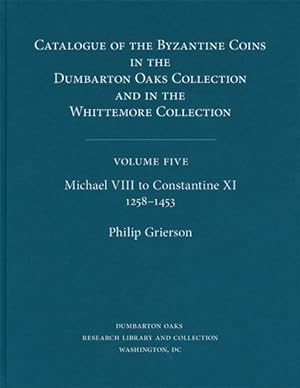 Imagen del vendedor de Catalogue of the Byzantine Coins in the Dumbarton Oaks Collection and in the Whittemore Collection : Michael VIII to Constantine Xi, 1258-1453 a la venta por GreatBookPricesUK