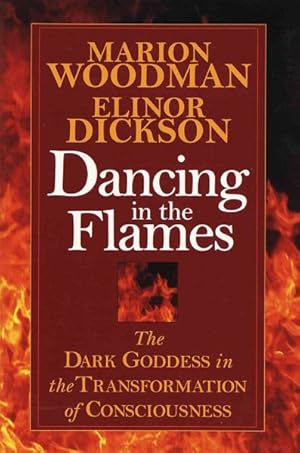 Image du vendeur pour Dancing in the Flames : The Dark Goddess in the Transformation of Consciousness mis en vente par GreatBookPricesUK