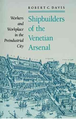 Immagine del venditore per Shipbuilders of the Venetian Arsenal : Workers and Workplace in the Preindustrial City venduto da GreatBookPricesUK