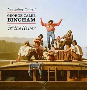 Seller image for Navigating the West : George Caleb Bingham & the River for sale by GreatBookPricesUK