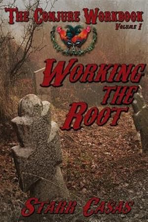 Image du vendeur pour The Conjure Workbook Volume 1: Working the Root mis en vente par GreatBookPricesUK