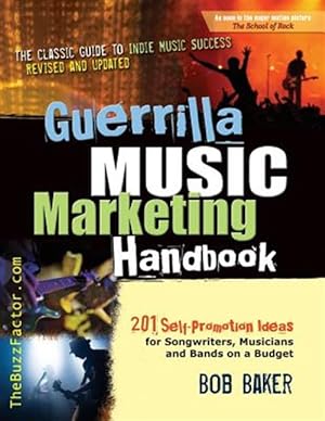 Immagine del venditore per Guerrilla Music Marketing Handbook: 201 Self-Promotion Ideas for Songwriters, Musicians & Bands on a Budget (Revised & Updated) venduto da GreatBookPricesUK
