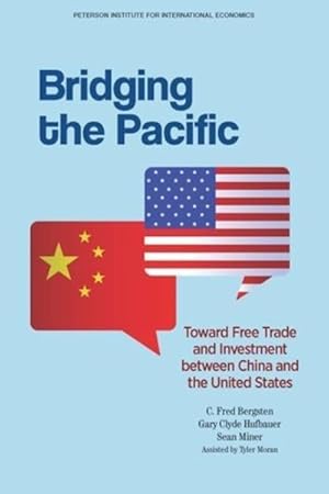 Image du vendeur pour Bridging the Pacific : Toward Free Trade and Investment between China and the United States mis en vente par GreatBookPricesUK