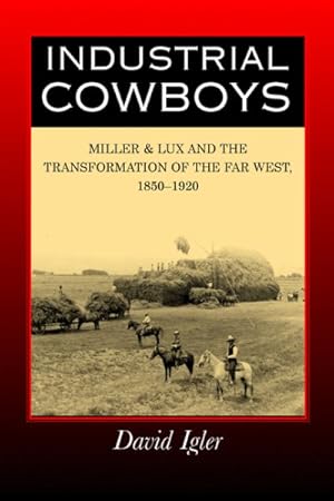 Seller image for Industrial Cowboys : Miller & Lux And The Transformation Of The Far West, 1850-1920 for sale by GreatBookPricesUK