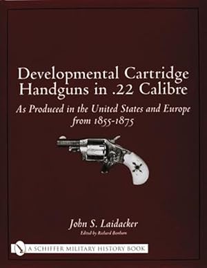 Seller image for Develmental Cartridge Handguns in .22 Calibre: As Produced in the United States and Eure from 1855-1875 for sale by GreatBookPricesUK