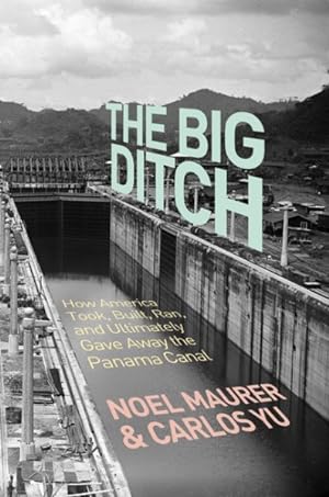 Imagen del vendedor de Big Ditch : How America Took, Built, Ran, and Ultimately Gave Away the Panama Canal a la venta por GreatBookPricesUK