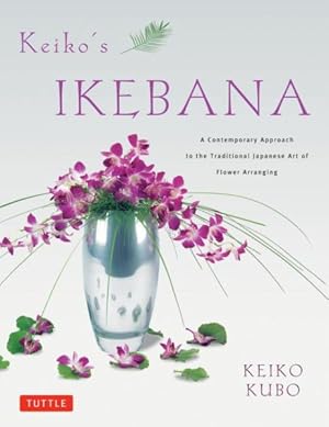 Image du vendeur pour Keiko's Ikebana : A Contemporary Approach to the Traditional Japanese Art of Flower Arranging mis en vente par GreatBookPricesUK