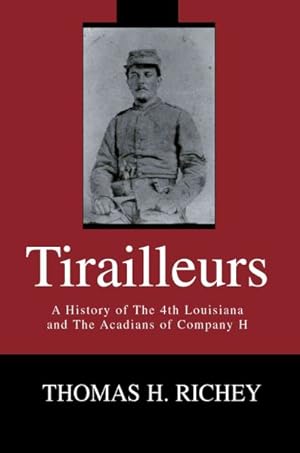 Immagine del venditore per Tirailleurs : A History of the 4th Louisiana and the Acadians of Company H venduto da GreatBookPricesUK