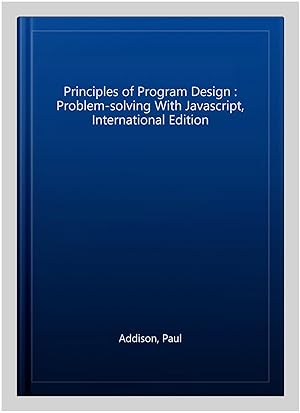 Imagen del vendedor de Principles of Program Design : Problem-solving With Javascript, International Edition a la venta por GreatBookPricesUK