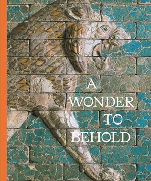 Bild des Verkufers fr Wonder to Behold : Craftsmanship and the Creation of Babylon  s Ishtar Gate zum Verkauf von GreatBookPricesUK
