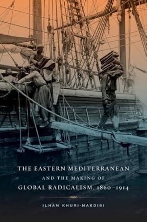 Bild des Verkufers fr Eastern Mediterranean and the Making of Global Radicalism, 1860-1914 zum Verkauf von GreatBookPricesUK