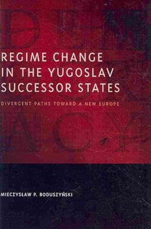 Seller image for Regime Change in the Yugoslav Successor States : Divergent Paths Toward a New Europe for sale by GreatBookPricesUK