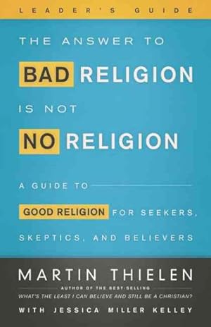 Imagen del vendedor de Answer to Bad Religion Is Not No Religion : A Guide to Good Religion for Seekers, Skeptics, and Believers a la venta por GreatBookPricesUK