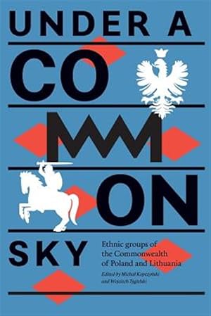 Bild des Verkufers fr Under a Common Sky: Ethnic Groups of the Commonwealth of Poland and Lithuania zum Verkauf von GreatBookPricesUK