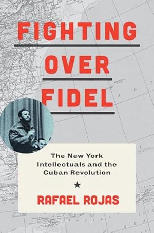 Imagen del vendedor de Fighting over Fidel : The New York Intellectuals and the Cuban Revolution a la venta por GreatBookPricesUK