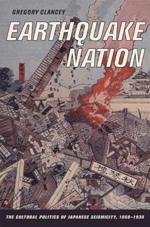 Bild des Verkufers fr Earthquake Nation : The Cultural Politics of Japanese Seismicity, 1868-1930 zum Verkauf von GreatBookPricesUK