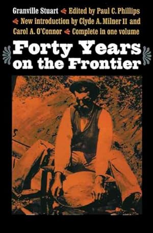 Seller image for Forty Years on the Frontier : As Seen in the Journals and Reminiscences of Granville Stuart, Gold-Miner, Trader, Merchant, Rancher and Politician for sale by GreatBookPricesUK