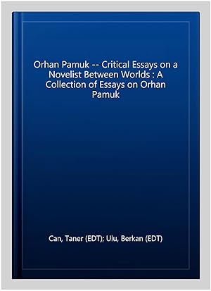 Seller image for Orhan Pamuk -- Critical Essays on a Novelist Between Worlds : A Collection of Essays on Orhan Pamuk for sale by GreatBookPricesUK