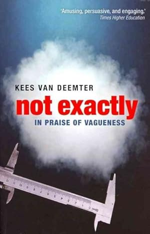 Imagen del vendedor de Not Exactly : In Praise of Vagueness a la venta por GreatBookPricesUK