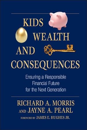Seller image for Kids, Wealth, and Consequences : Ensuring a Responsible Financial Future for the Next Generation for sale by GreatBookPricesUK