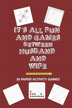 Immagine del venditore per It's All Fun And Games Between Husband and Wife: Fun Family Strategy Activity Paper Games Book For A Married Couple To Play Together Like Tic Tac Toe venduto da GreatBookPrices